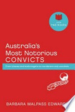Australia's most notorious convicts / Barbara Malpass Edwards.