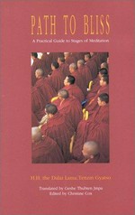 Path to bliss : a practical guide to stages of meditation / H.H. the Dalai Lama, Tenzin Gyatso ; translated by Geshe Thubten Jinpa ; edited by Geshe Thubten Jinpa and Christine Cox.