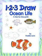1-2-3 draw ocean life : a step-by-step guide / by Freddie Levin.