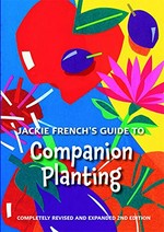 Jackie French's guide to companion planting / Jackie French.