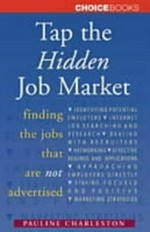 Tap the hidden job market : finding the jobs that are not advertised / Pauline Charleston ; edited by Colette Batha.