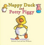 Nappy Duck and Potty Piggy / Bernette Ford and Sam Williams.