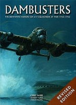 Dambusters : the definitive history of 617 Squadron at war, 1943-1945 / Chris Ward, Andy Lee, Andreas Wachtel.