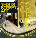 Untitled III : this is street art / [compiled and edited by Gary Shove].