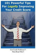 101 powerful tips for legally improving your credit score / edited by David Milne.