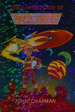 The adventures of Jonnie Rocket : the original / [John Chapman, author and creator ; illustrations by The Comic Stripper Studio].