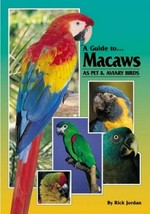 A guide to-- macaws as pet & aviary birds / by Rick Jordan.