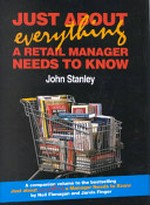 Just about everything a retail manager needs to know / John Stanley.
