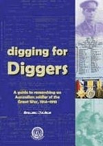 Digging for diggers : a guide to researching an Australian soldier of the Great War, 1914-1918 / Graeme Hosken.