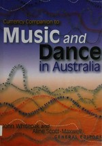 Currency companion to music & dance in Australia / general editors John Whiteoak and Aline Scott-Maxwell.