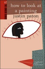 How to look at a painting / Justin Paton.