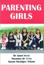 Parenting girls / main contributors Janet Irwin, Susanna de Vries, Susan Stratigos Wilson ; with additional contributions from Jean Sparling ... [et al.].