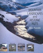 Mountain landscapes and historic huts : Namadgi, Kosciuszko, Victorian Alps, Tasmania / Klaus Hueneke.