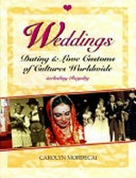 Weddings : dating and love customs of cultures worldwide including royalty / by Carolyn Mordecai