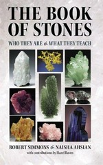 The book of stones : who they are & what they teach / Robert Simmons & Naisha Ahsian ; with contributions by Hazel Raven.