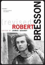 Robert Bresson revised / edited by James Quandt.