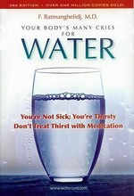 Your body's many cries for water : you're not sick; you're thirsty! : don't treat thirst with medications / F. Batmanghelidj.