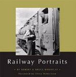 Railway portraits / Robert and Bruce Wheatley; foreword by Clive Robertson.