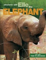 Elle the elephant : come on a great adventure with me and learn all about my family / by Jan Latta.