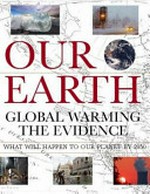 Our Earth : global warming the evidence / [Peter Murray]