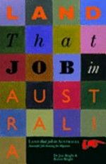 Land that job in Australia : successful job-hunting for migrants / [Jim Bright & Karen Bright].