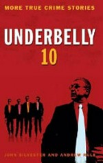 Underbelly. more true crime stories / [John Silvester and Andrew Rule]. 10 :