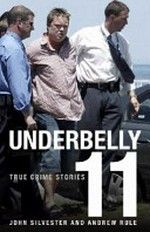 Underbelly. more true crime stories / [John Silvester and Andrew Rule]. 11 :