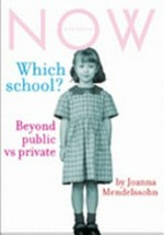 Which school? : beyond private vs public / Joanna Mendelssohn.