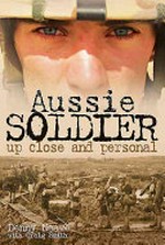 Aussie soldier up close and personal / Denny Neave with Craig Smith.
