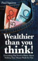 Wealthier than you think! / Paul Squires.