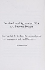 Service level agreement SLA : 100 success secrets : covering SLA, service level agreements, service level management topics and much more / Gerard Blokdijk.