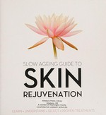 Slow ageing guide to skin rejuvenation : learn, understand, select, proven treatments / Kate Marie & Prof Merlin Christopher Thomas with Dr John Flynn.