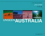 Unseen Australia / [author and photographer], Jim Chen.
