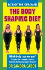 The body-shaping diet / by Dr Sandra Cabot MD, Deborah Cooper ND.