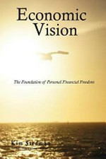 Economic vision : the foundations of personal economic security or what they didn't teach you in school / Kim Stedman.