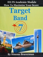 Target band 7 : IELTS academic module : how to maximize your score / Simone Braverman.