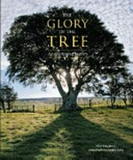 The glory of the tree : an illustrated history / Noël Kingsbury ; photography by Andrea Jones.