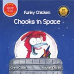 Chooks in space / written by Chris Collin ; illustrated by Megan Kitchin.