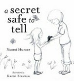 A secret safe to tell / Naomi Hunter ; Karen Erasmux, illustrator ; Adam Laszczuk, designer.