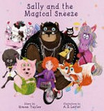 Sally and the magical sneeze / story by Simon Taylor ; illustrations by A.D. Lester.
