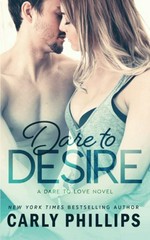 Dare to desire / Carly Phillips.