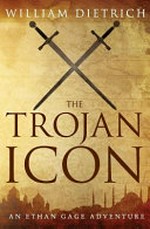 The trojan icon : an Ethan Gage adventure / William Dietrich.
