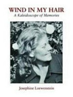 Wind in my hair : a kaleidoscope of memories / Josephine Loewenstein ; edited by Tom Perrin.