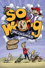 So wrong : uncensored / words by Michael Wagner ; doodles by Wayne Bryant.
