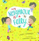 My neighbour is a fairy / Jody Stokes ; illustrated by Margaret Krajnc.