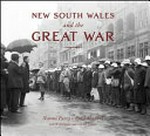 New South Wales and the Great War / Naomi Parry, Brad Manera with Will Davies and Stephen Garton.
