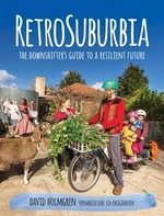 RetroSuburbia : the downshifter's guide to a resilient future / David Holmgren.