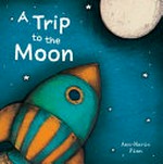 A trip to the Moon / Ann-Marie Finn.