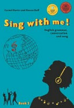 Sing with me! : English grammar, conversation and song. Carmel Davies and Sharon Duff. book 3 /