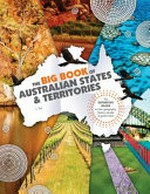 The big book of Australian states & territories : the definitive guide to their geography, history, people & government / L. Tan.